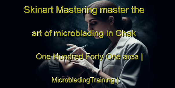 Skinart Mastering master the art of microblading in Chak One Hundred Forty One area | MicrobladingTraining | MicrobladingClasses | SkinartTraining-Pakistan